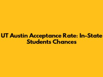 UT Austin Acceptance Rate: In-State Students' Chances