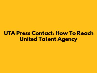 UTA Press Contact: How To Reach United Talent Agency