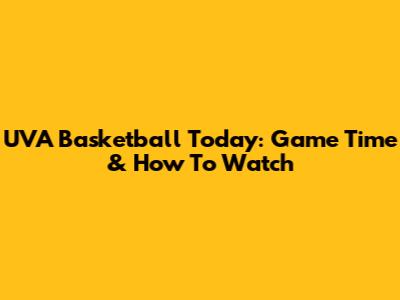 UVA Basketball Today: Game Time & How To Watch
