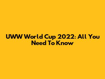 UWW World Cup 2022: All You Need To Know