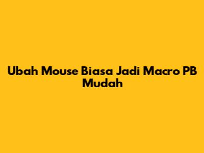 Ubah Mouse Biasa Jadi Macro PB Mudah