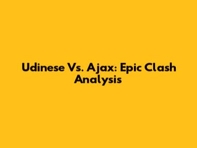 Udinese Vs. Ajax: Epic Clash Analysis