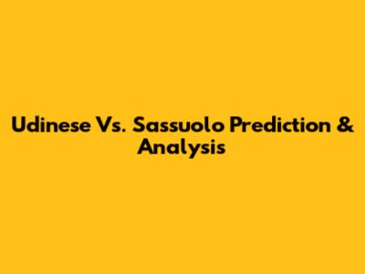 Udinese Vs. Sassuolo Prediction & Analysis
