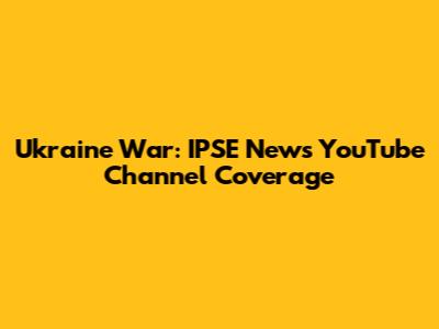 Ukraine War: IPSE News YouTube Channel Coverage
