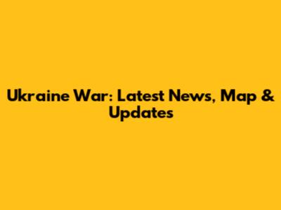Ukraine War: Latest News, Map & Updates