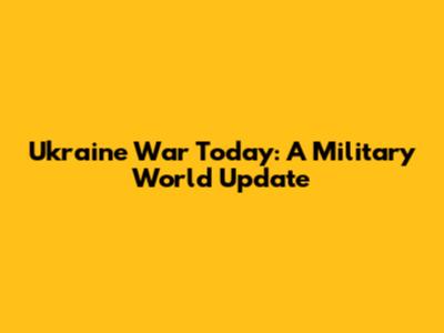 Ukraine War Today: A Military World Update