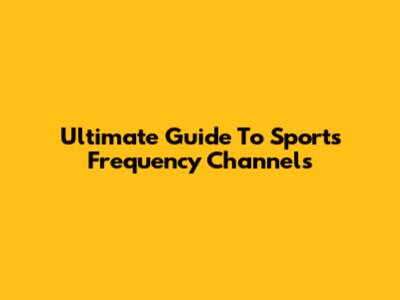 Ultimate Guide To Sports Frequency Channels