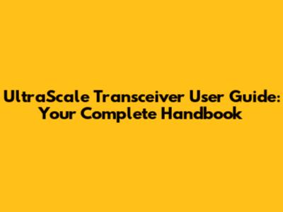 UltraScale Transceiver User Guide: Your Complete Handbook