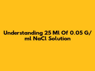 Understanding 25 Ml Of 0.05 G/ml NaCl Solution