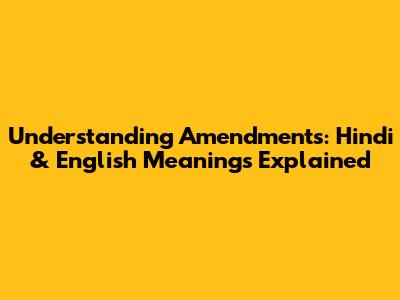 Understanding Amendments: Hindi & English Meanings Explained