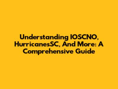 Understanding IOSCNO, HurricanesSC, And More: A Comprehensive Guide