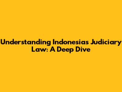 Understanding Indonesia's Judiciary Law: A Deep Dive