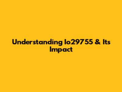 Understanding Io29755 & Its Impact