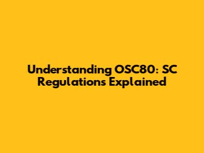 Understanding OSC80: SC Regulations Explained