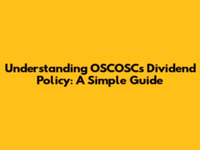 Understanding OSCOSC's Dividend Policy: A Simple Guide