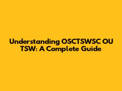 Understanding OSCTSWSC OU TSW: A Complete Guide