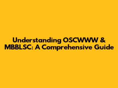 Understanding OSCWWW & MBBLSC: A Comprehensive Guide