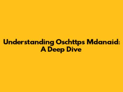 Understanding Oschttps Mdanaid: A Deep Dive