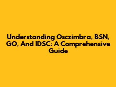 Understanding Osczimbra, BSN, GO, And IDSC: A Comprehensive Guide