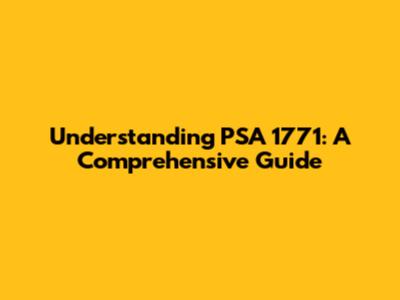 Understanding PSA 1771: A Comprehensive Guide