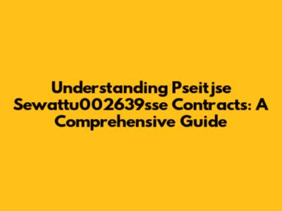 Understanding Pseitjse Sewattu002639sse Contracts: A Comprehensive Guide