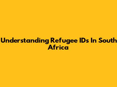Understanding Refugee IDs In South Africa
