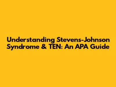 Understanding Stevens-Johnson Syndrome & TEN: An APA Guide