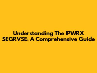 Understanding The IPWRX SEGRVSE: A Comprehensive Guide