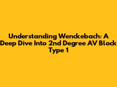 Understanding Wenckebach: A Deep Dive Into 2nd Degree AV Block Type 1