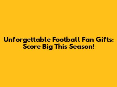 Unforgettable Football Fan Gifts: Score Big This Season!