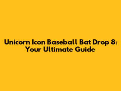 Unicorn Icon Baseball Bat Drop 8: Your Ultimate Guide