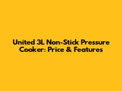 United 3L Non-Stick Pressure Cooker: Price & Features