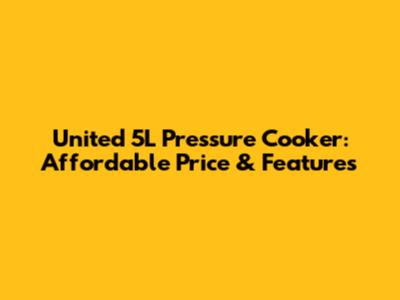 United 5L Pressure Cooker: Affordable Price & Features