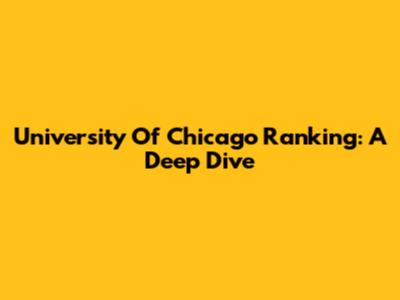 University Of Chicago Ranking: A Deep Dive
