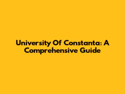 University Of Constanta: A Comprehensive Guide
