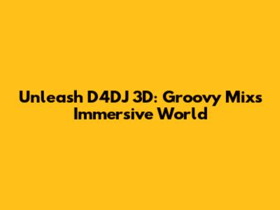 Unleash D4DJ 3D: Groovy Mix's Immersive World