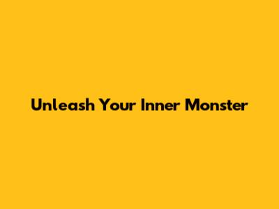 Unleash Your Inner Monster