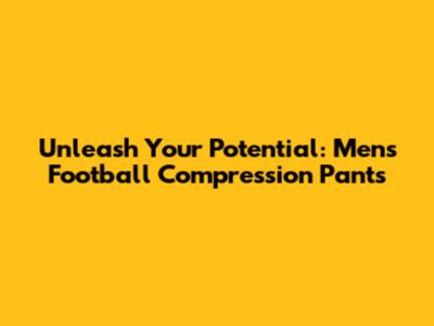 Unleash Your Potential: Men's Football Compression Pants