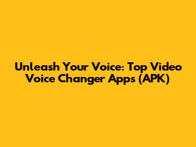 Unleash Your Voice: Top Video Voice Changer Apps (APK)