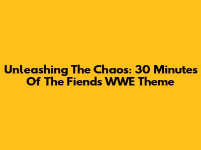 Unleashing The Chaos: 30 Minutes Of The Fiend's WWE Theme