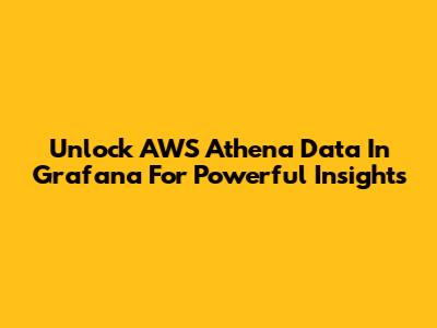 Unlock AWS Athena Data In Grafana For Powerful Insights