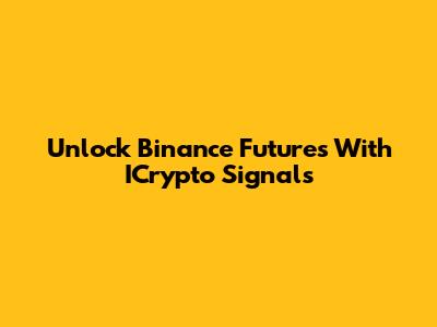 Unlock Binance Futures With ICrypto Signals