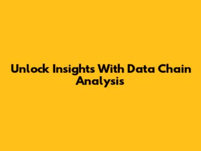 Unlock Insights With Data Chain Analysis
