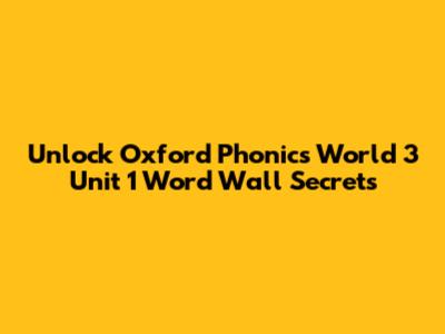 Unlock Oxford Phonics World 3 Unit 1 Word Wall Secrets