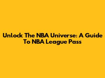 Unlock The NBA Universe: A Guide To NBA League Pass