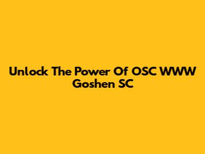 Unlock The Power Of OSC WWW Goshen SC