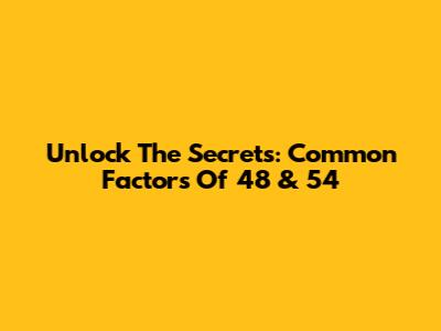 Unlock The Secrets: Common Factors Of 48 & 54