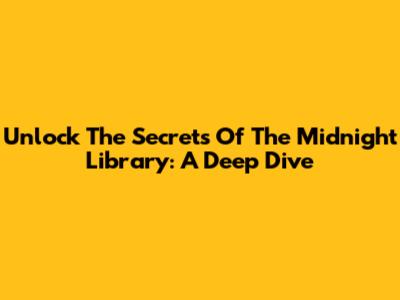 Unlock The Secrets Of 'The Midnight Library': A Deep Dive