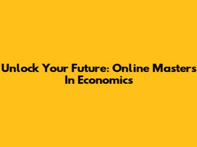 Unlock Your Future: Online Master's In Economics