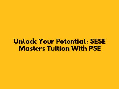 Unlock Your Potential: SESE Masters Tuition With PSE